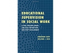 Educational Supervision in Social Work: A Task-Centered Model for Field Instruction and Staff Development